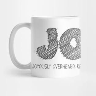 JOKE (Joyously Overheard, Keeping Everyone entertained) Mug